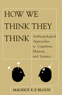 How We Think They Think: Anthropological Approaches To Cognition, Memory, And Literacy