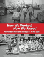 How We Worked, How We Played: Herman Schultheis and Los Angeles in the 1930s