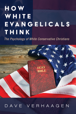 How White Evangelicals Think - Verhaagen, Dave