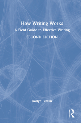 How Writing Works: A field guide to effective writing - Petelin, Roslyn