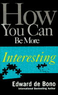 How You Can Be More Interesting - de Bono, Edward