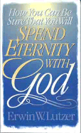 How You Can Be Sure That You Will Spend Eternity with God - Lutzer, Erwin W, Dr.