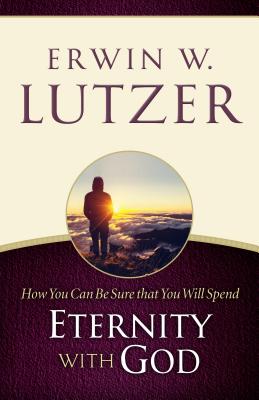 How You Can Be Sure You Will Spend Eternity with God - Lutzer, Erwin W, Dr.