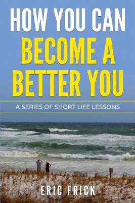 How You Can Become a Better You - Frick, Eric R