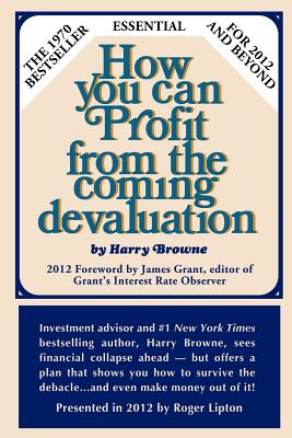 How You Can Profit from the Coming Devaluation - Browne, Harry, and Lipton, Roger (Introduction by)