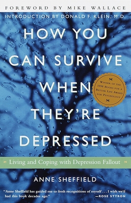 How You Can Survive When They're Depressed: Living and Coping with Depression Fallout - Sheffield, Anne, and Wallace, Mike (Foreword by), and Klein, Donald F (Introduction by)