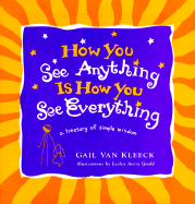 How You See Anything is How You See Everything: A Treasury of Simple Wisdom