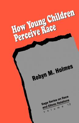 How Young Children Perceive Race - Holmes, Robyn M