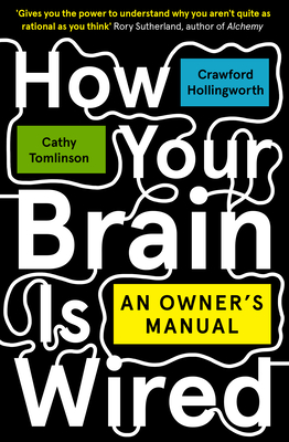 How Your Brain Is Wired: An Owner's Manual - Hollingworth, Crawford, and Tomlinson, Cathy