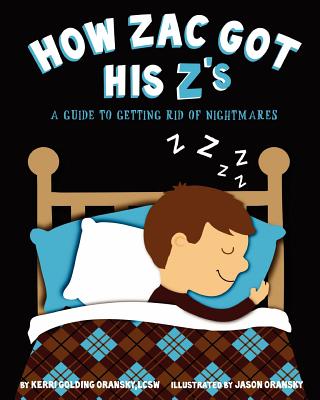 How Zac Got His Z's: A Guide to Getting Rid of Nightmares - Oransky, Kerri Golding