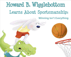 Howard B. Wigglebottom Learns about Sportsmanship: Winning Isn't Everything