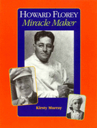 Howard Florey Miracle Maker