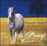 Howard Hersh: The Pony Concerto - Chamber Music, 2000-2005