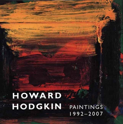 Howard Hodgkin, Paintings 1992-2007 - Lane, Anthony, and Morphet, Richard, Mr., and Alexander, Julia Marciari (Editor)