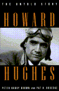 Howard Hughes: 9the Untold Story - Brown, Peter Harry, and Broeske, Pat H