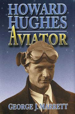Howard Hughes: Aviator - Marrett, George J