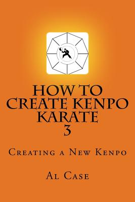 HowCreateKenpo 3: Creating a New Kenpo - Case, Al