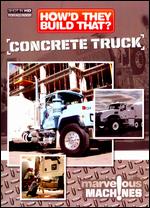 How'd They Build That?: Concrete Truck - 