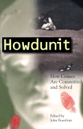 Howdunit: How Crimes Are Committed and Solved