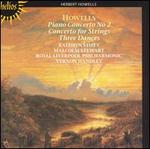 Howells: Piano Concerto No. 2; Concerto for Strings; Three Dances