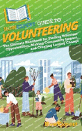 HowExpert Guide to Volunteering: The Ultimate Handbook for Finding Volunteer Opportunities, Making Community Impact, and Creating Lasting Change