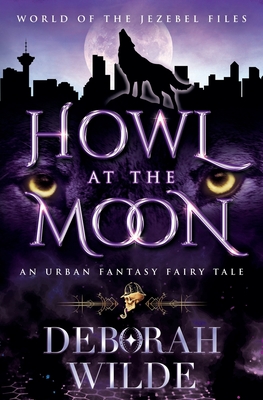 Howl at the Moon: An Urban Fantasy Fairy Tale - Wilde, Deborah