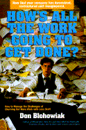 How's All the Work Going to Get Done?: How to Manage the Challenge of Turning Out More Work...