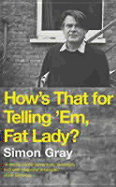How's That for Telling 'Em, Fat Lady?: A Short Life in the American Theatre - Gray, Simon