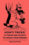 How's Tricks? - 125 Tricks and Stunts to Amaze Your Friends