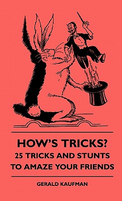 How's Tricks? - 125 Tricks And Stunts To Amaze Your Friends - Kaufman, Gerald