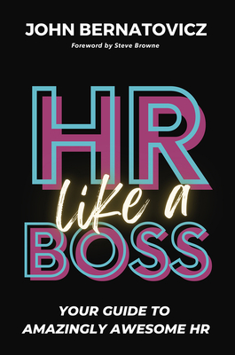 HR Like a Boss: Your Guide to Amazingly Awesome HR - Bernatovicz, John