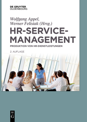 Hr-Servicemanagement: Produktion Von Hr-Dienstleistungen - Appel, Wolfgang (Editor), and Felisiak, Werner (Editor)