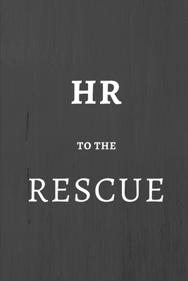 HR To the Rescue: Human Resources Gifts, Notebook Journal Diary For HR Staff, Personnel Management, Human Capital, 6x9 College Ruled - Lim (&#8734;), Hr Gift