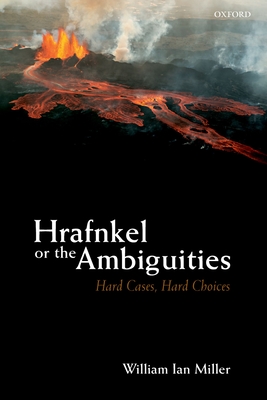 Hrafnkel or the Ambiguities: Hard Cases, Hard Choices - Miller, William Ian