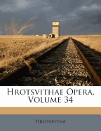Hrotsvithae Opera, Volume 34