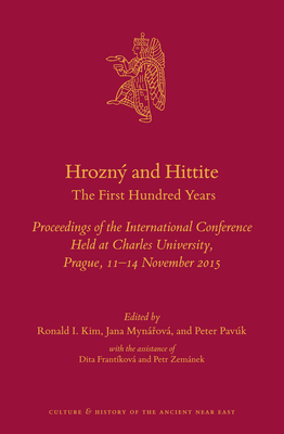 Hrozn and Hittite: The First Hundred Years - Kim, Ronald I (Editor), and Myn ov, Jana (Editor), and Pavk, Peter (Editor)