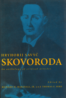 Hryhorij Savyc Skovoroda: An Anthology of Critical Articles - Bird, Thomas E (Editor), and Marshall, Richard H (Editor)