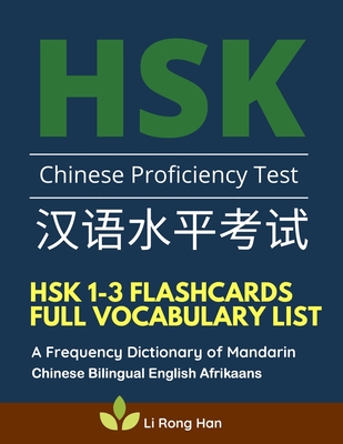 HSK 1-3 Flashcards Full Vocabulary List. A Frequency Dictionary of Mandarin Chinese Bilingual English Afrikaans: Practice prep book with pinyin, sentence examples. The ultimate standard course textbook Chinese characters for HSK Level 1 2 3 stories reader - Han, Li Rong