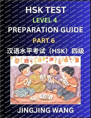 HSK Test Level 4 Preparation Guide (Part 6)- A Beginner's Course Study Material to Self-learn Mandarin Chinese Characters, Words, Example Sentences, Vocabulary, Essays and Stories to Pass Hanyu Shuiping Kaoshi, Easy Lessons, Books for HSK All Levels - Wang, Jingjing
