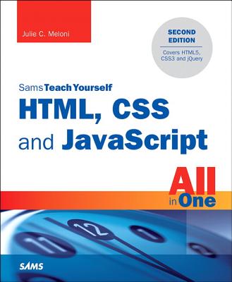 Html, CSS and JavaScript All in One, Sams Teach Yourself: Covering Html5, Css3, and jQuery - Meloni, Julie