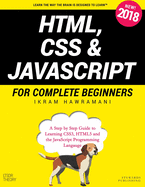 HTML, CSS & JavaScript for Complete Beginners: A Step by Step Guide to Learning HTML5, CSS3 and the JavaScript Programming Language