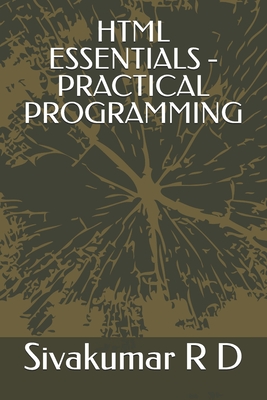 HTML Essentials - Practical Programming - R D, Sivakumar