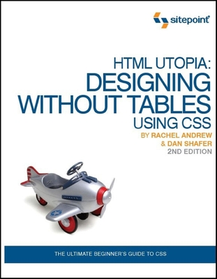 HTML Utopia: Designing Without Tables Using CSS - Andrew, Rachel, Dr.