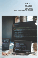 Html5 Crash Course: Html5 Crash Course For Beginners