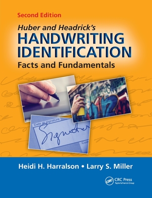 Huber and Headrick's Handwriting Identification: Facts and Fundamentals, Second Edition - Harralson, Heidi H., and Miller, Larry S.