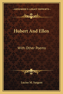 Hubert and Ellen: With Other Poems