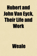 Hubert and John Van Eyck, Their Life and Work