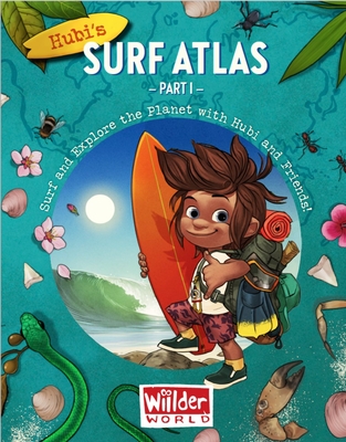 Hubi's Surf Atlas: Part 1: A Kids Surf Book. Fun Facts and Stories about the Ocean, Cultures, Animals, Geography, Sciences and Surf. - Christgau, Joachim, and Whitman, Alexander