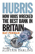 Hubris: How HBOS Wrecked the Best Bank in Britain
