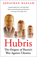 Hubris: The Origins of Russia's War Against Ukraine